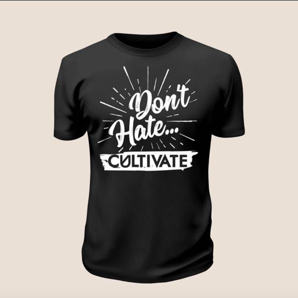 Don’t Hate Cultivate T-Shirt